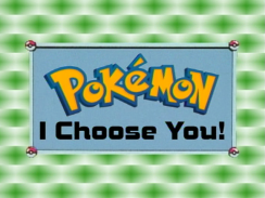 Pokémon I Choose You!